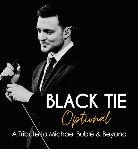 Black Tie Optional-A Tribute to Michael Buble' and Beyond